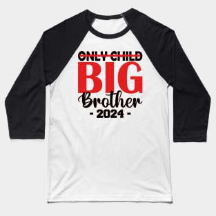 only child big brother 2024 Baseball T-Shirt